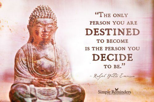 You are destined to become the person you decide to be.