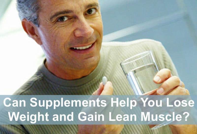 Can Supplements Help You Lose Weight and Gain Lean Muscle?